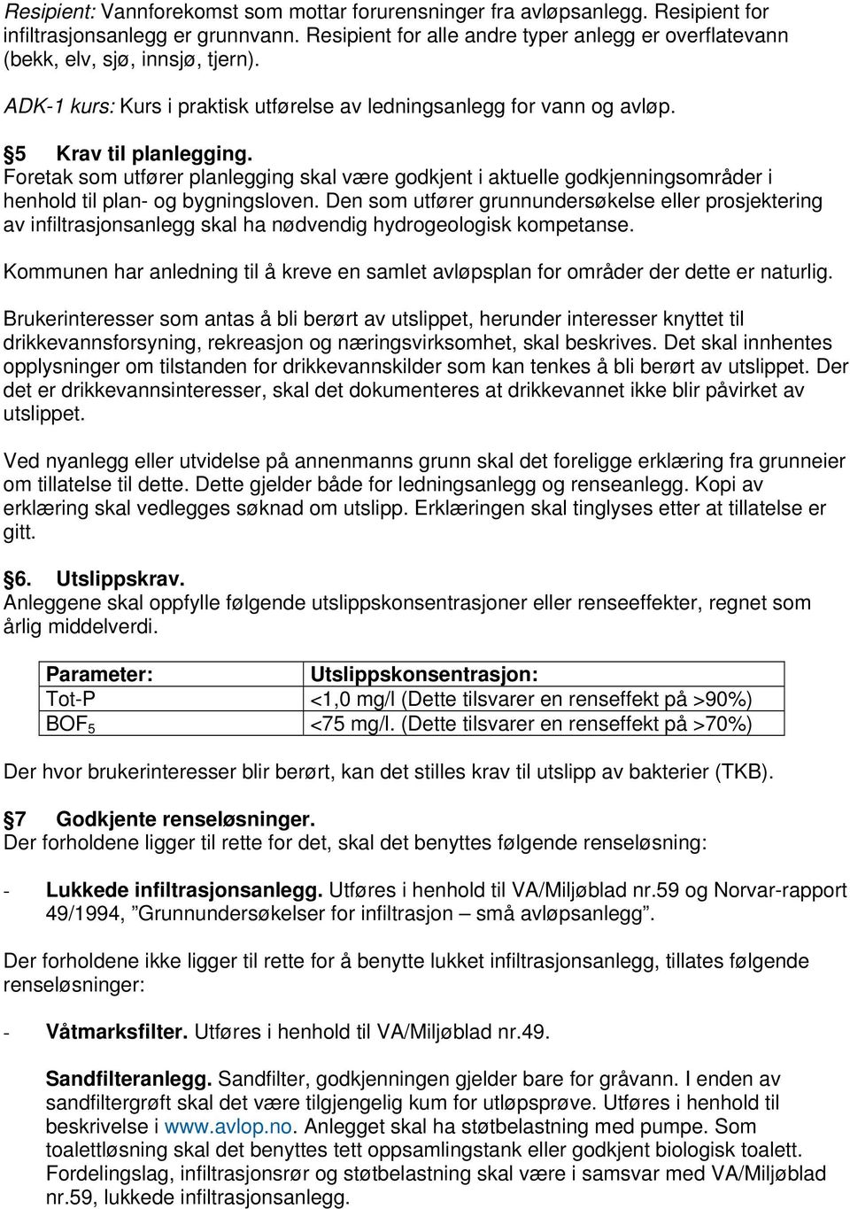 Foretak som utfører planlegging skal være godkjent i aktuelle godkjenningsområder i henhold til plan- og bygningsloven.