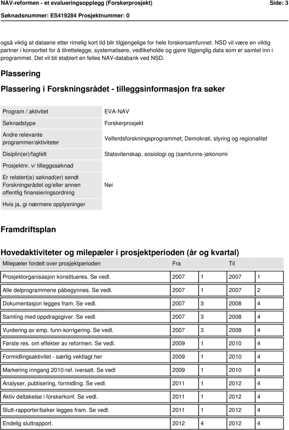 Det vil bli etablert en felles NAV-databank ved NSD.