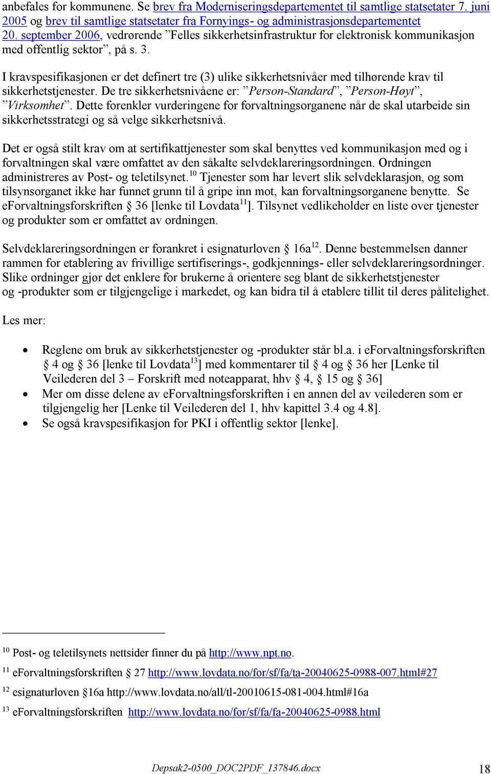 I kravspesifikasjonen er det definert tre (3) ulike sikkerhetsnivåer med tilhørende krav til sikkerhetstjenester. De tre sikkerhetsnivåene er: Person-Standard, Person-Høyt, Virksomhet.