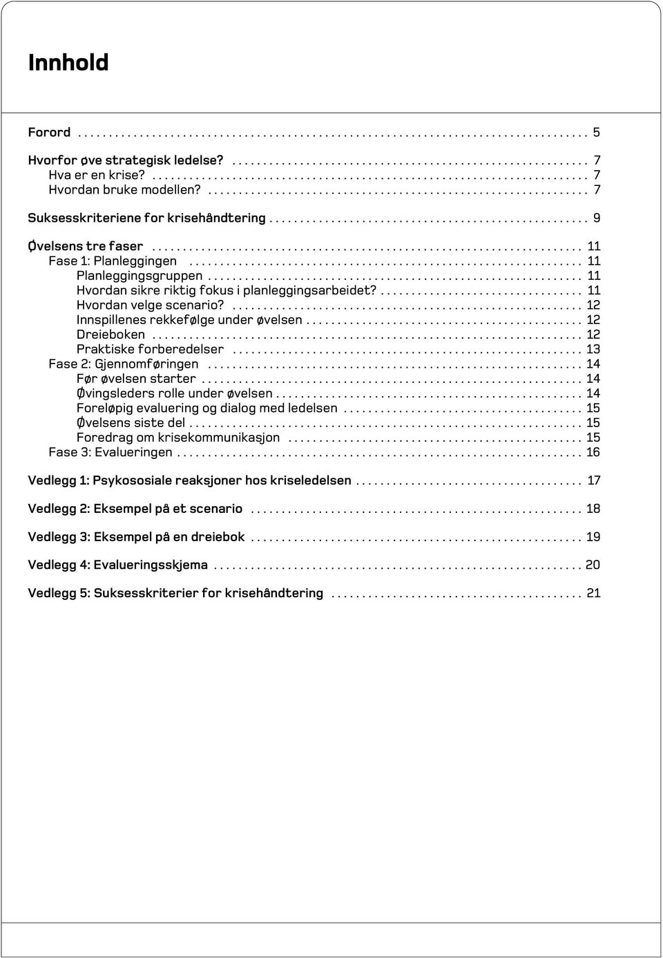 ................................................... 9 Øvelsens tre faser...................................................................... 11 Fase 1: Planleggingen................................................................ 11 Planleggingsgruppen.