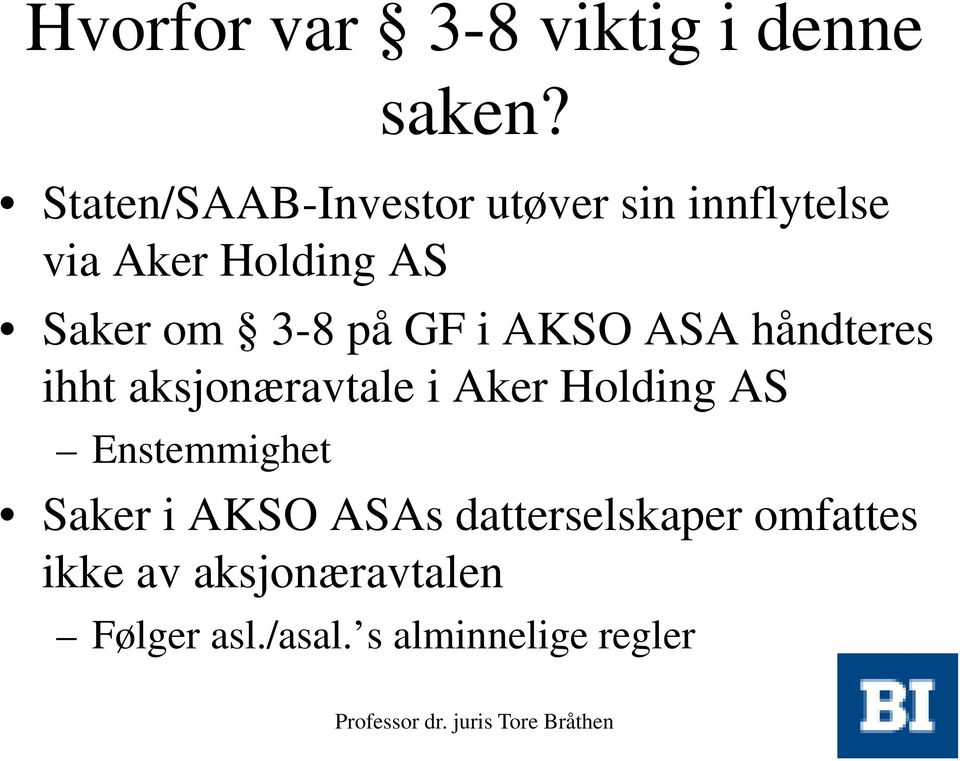 3-8 på GF i AKSO ASA håndteres ihht aksjonæravtale i Aker Holding AS