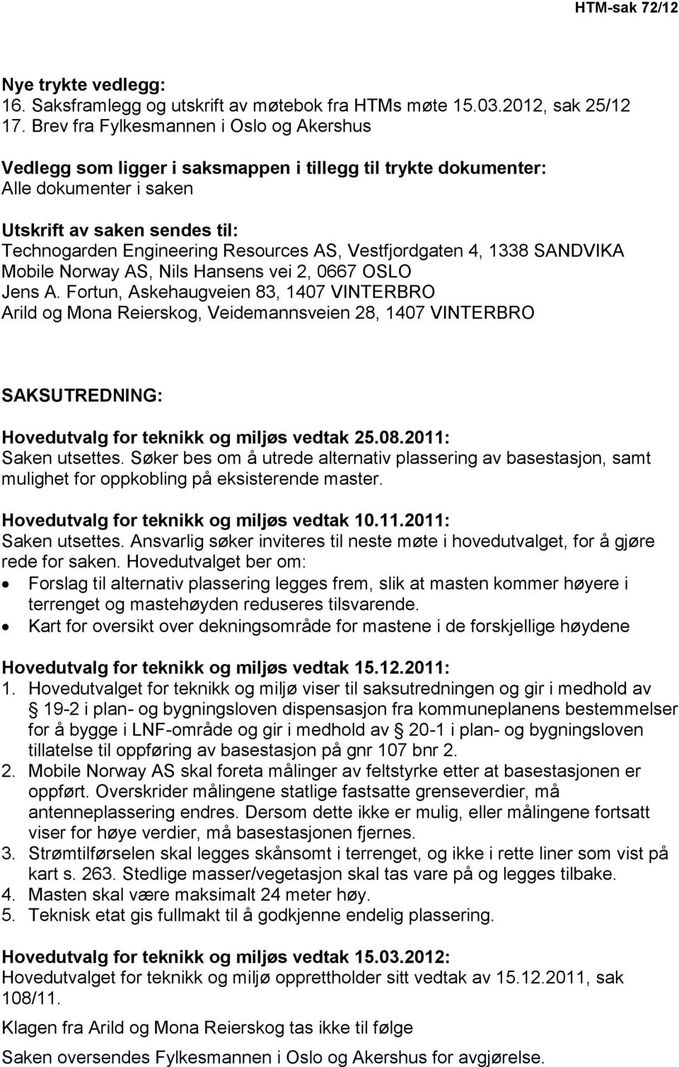Vestfjordgaten 4, 1338 SANDVIKA Mobile Norway AS, Nils Hansens vei 2, 0667 OSLO Jens A.