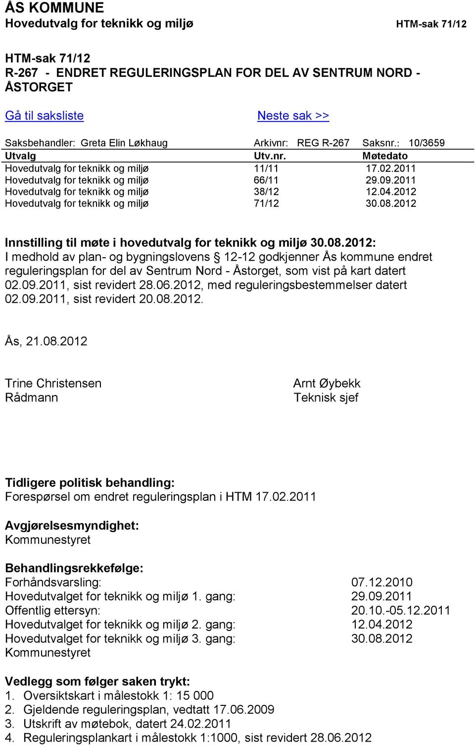 2011 Hovedutvalg for teknikk og miljø 38/12 12.04.2012 Hovedutvalg for teknikk og miljø 71/12 30.08.