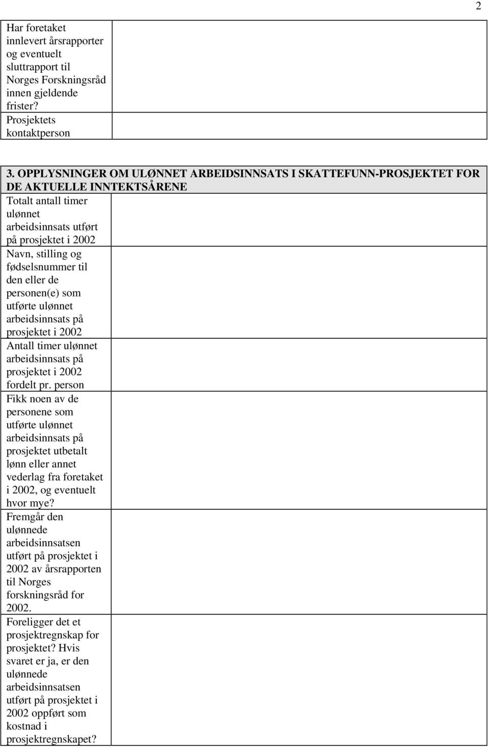 til den eller de personen(e) som utførte prosjektet i 2002 Antall timer prosjektet i 2002 fordelt pr.
