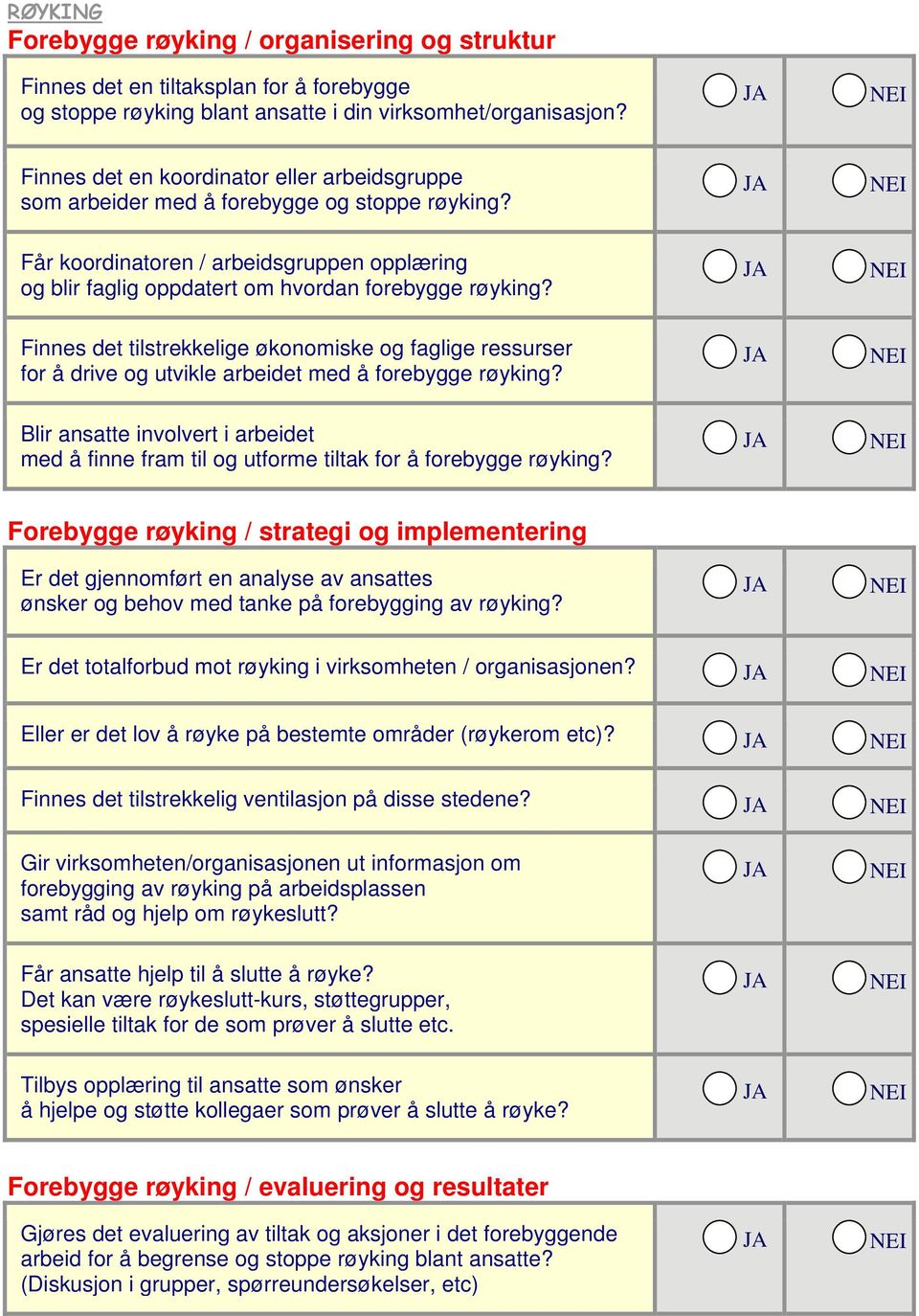 Finnes det tilstrekkelige økonomiske og faglige ressurser for å drive og utvikle arbeidet med å forebygge røyking? med å finne fram til og utforme tiltak for å forebygge røyking?