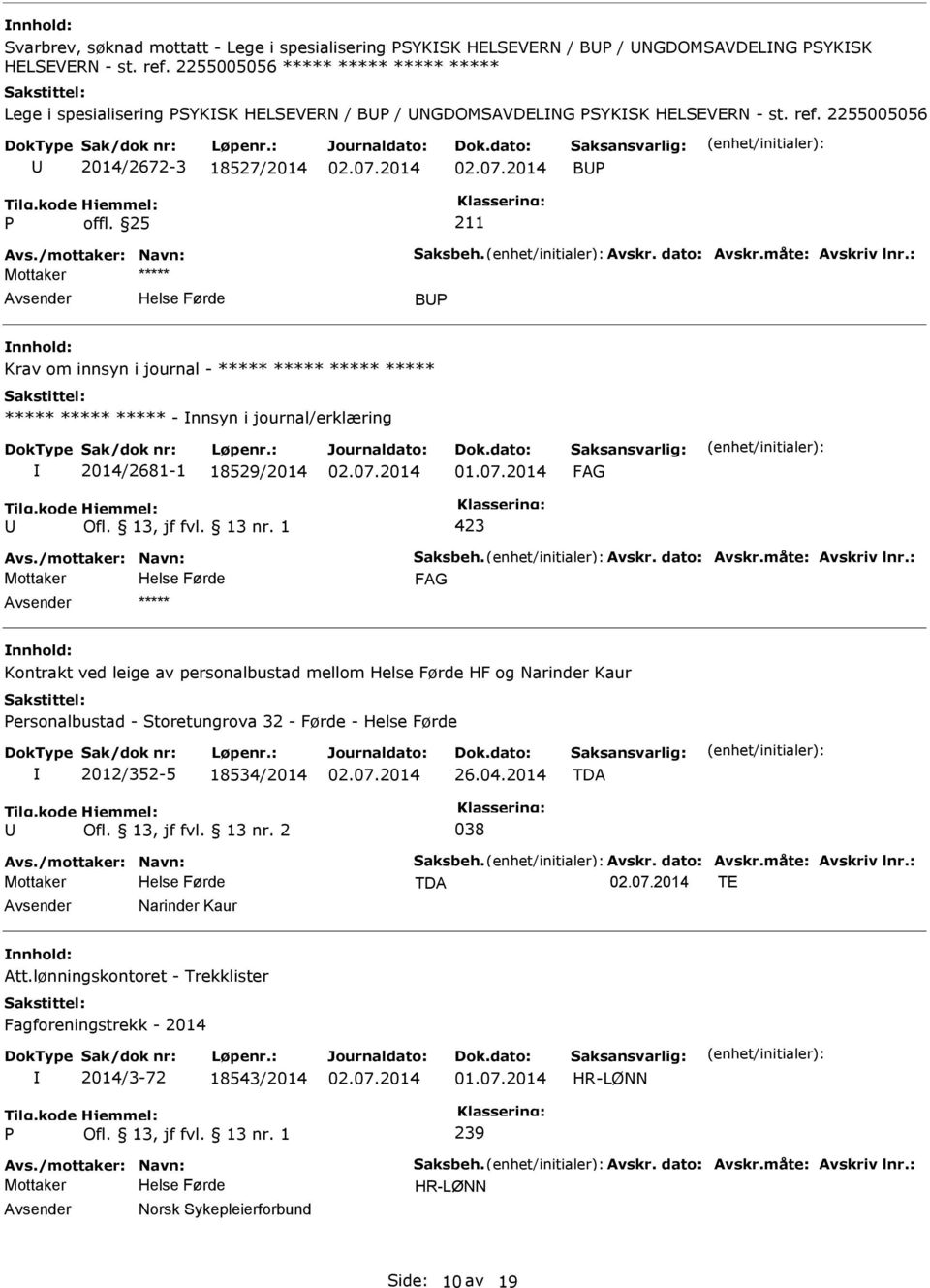 2255005056 2014/2672-3 18527/2014 B ***** B Krav om innsyn i journal - ***** ***** ***** ***** ***** ***** ***** - nnsyn i journal/erklæring 2014/2681-1 18529/2014 ***** Kontrakt