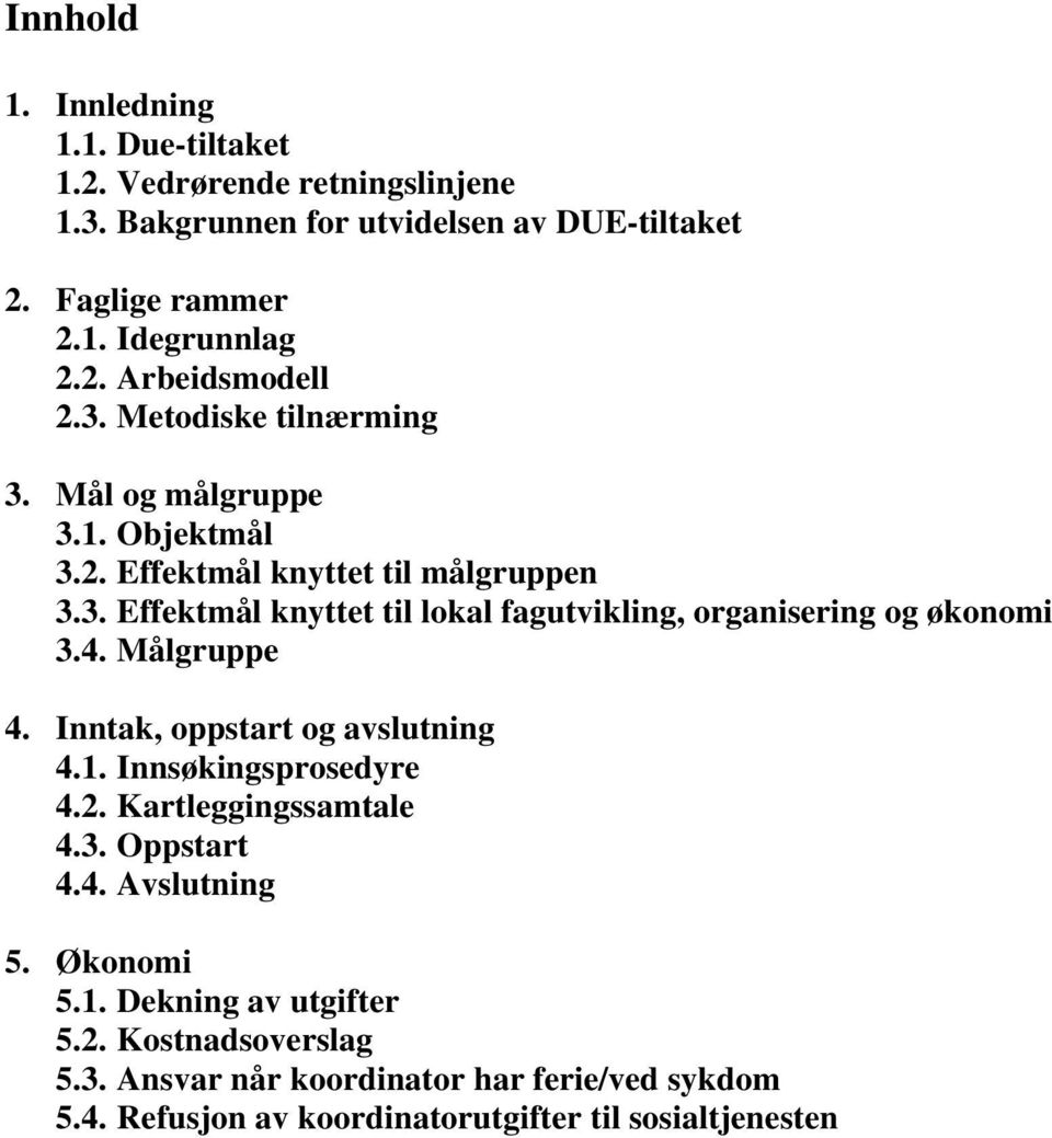 4. Målgruppe 4. Inntak, oppstart og avslutning 4.1. Innsøkingsprosedyre 4.2. Kartleggingssamtale 4.3. Oppstart 4.4. Avslutning 5. Økonomi 5.1. Dekning av utgifter 5.