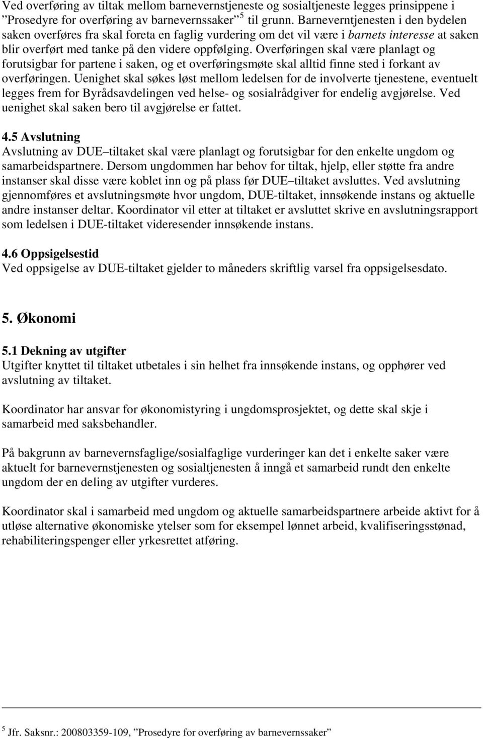 Overføringen skal være planlagt og forutsigbar for partene i saken, og et overføringsmøte skal alltid finne sted i forkant av overføringen.