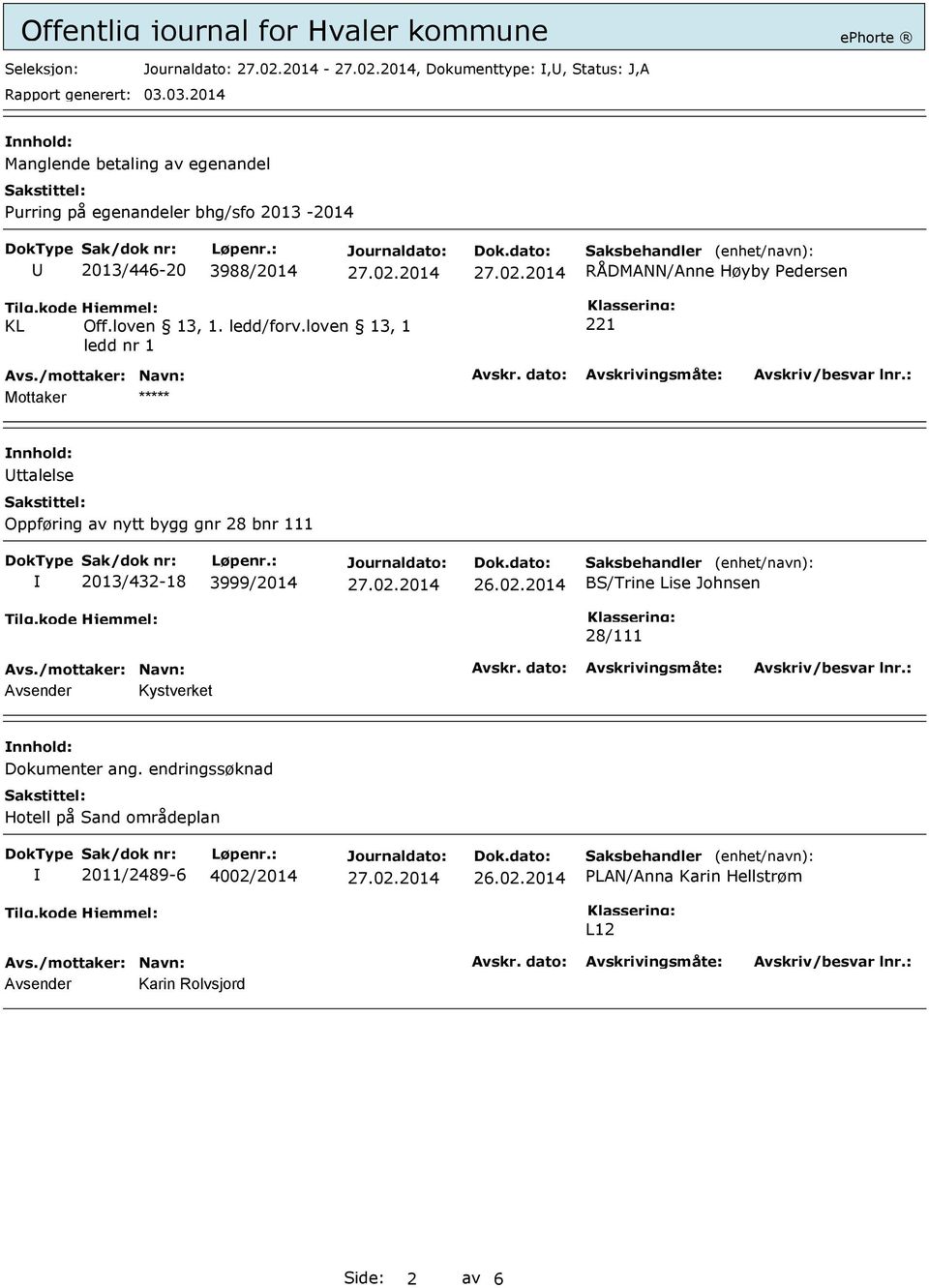 loven 13, 1 ledd nr 1 221 Mottaker ***** Uttalelse Oppføring av nytt bygg gnr 28 bnr 111 2013/432-18 3999/2014 BS/Trine