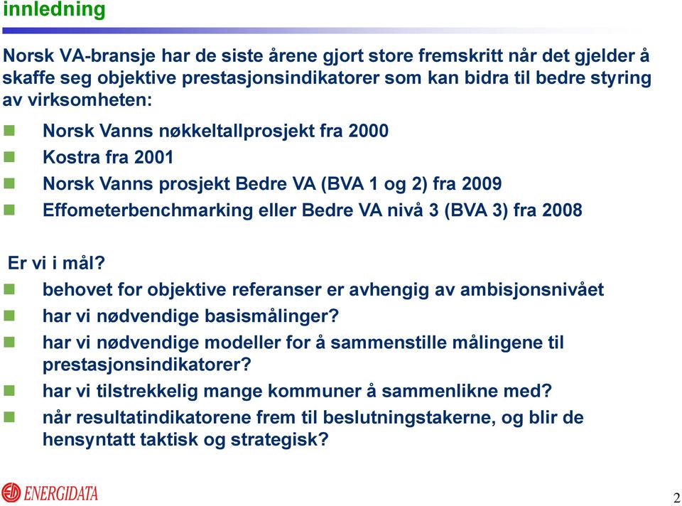 fra 2008 Er vi i mål? behovet for objektive referanser er avhengig av ambisjonsnivået har vi nødvendige basismålinger?