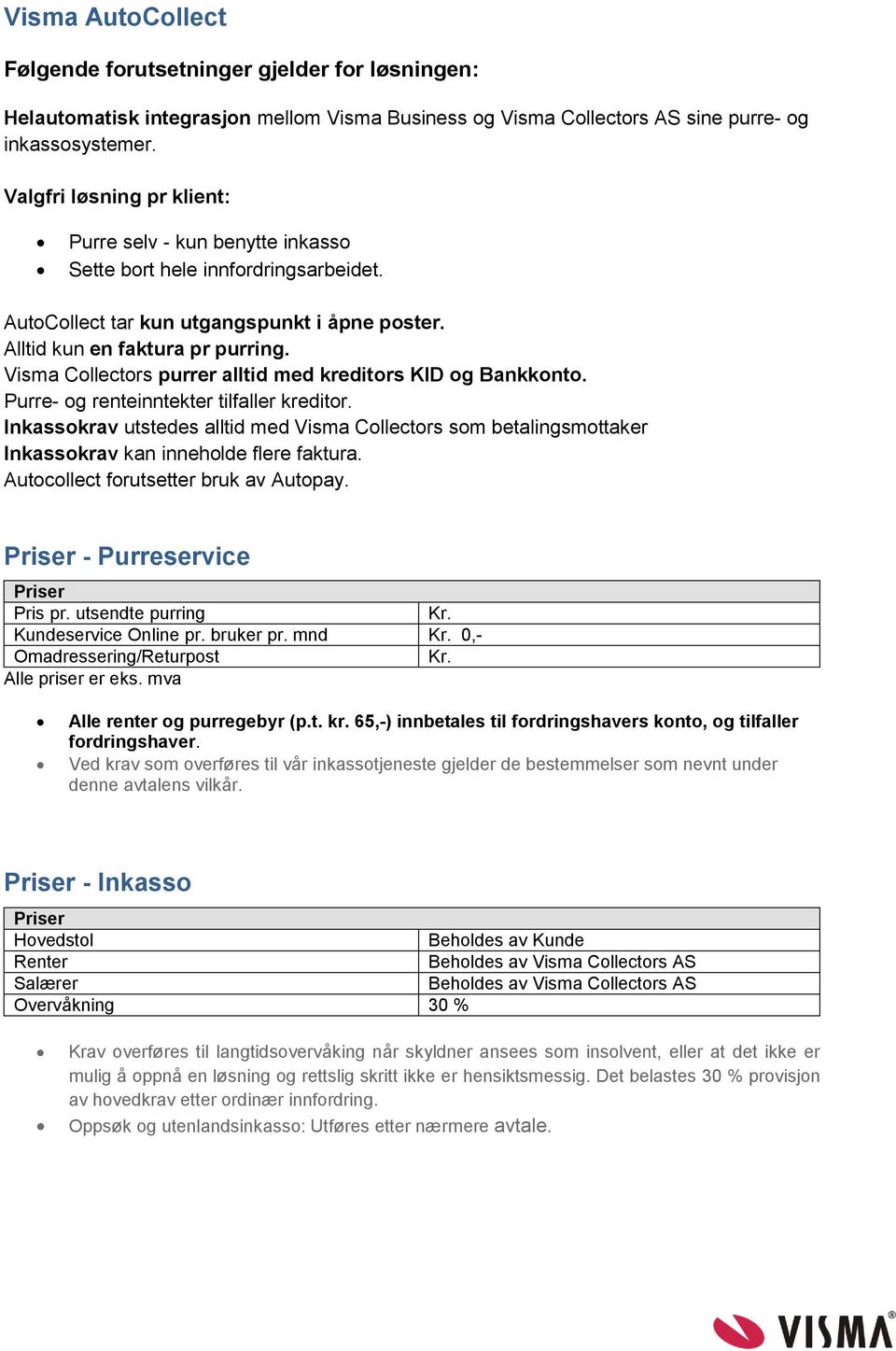 Visma Collectors purrer alltid med kreditors KID og Bankkonto. Purre- og renteinntekter tilfaller kreditor.