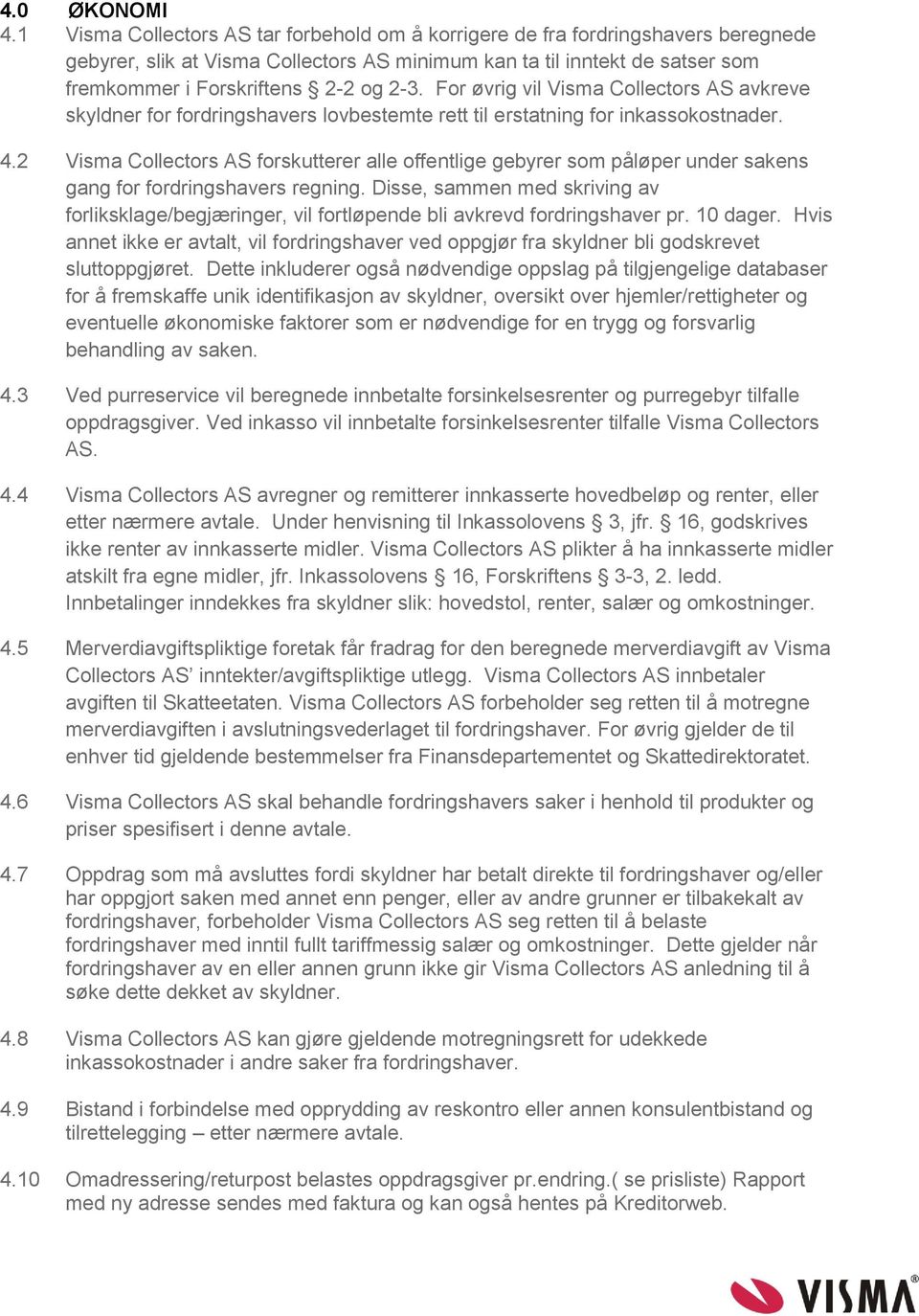 For øvrig vil Visma Collectors AS avkreve skyldner for fordringshavers lovbestemte rett til erstatning for inkassokostnader. 4.