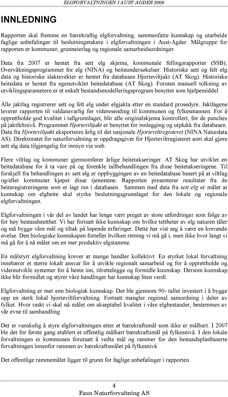 Data fra 27 er hentet fra sett elg skjema, kommunale fellingsrapporter (SSB), Overvåkningsprogrammet for elg (NINA) og beiteundersøkelser.