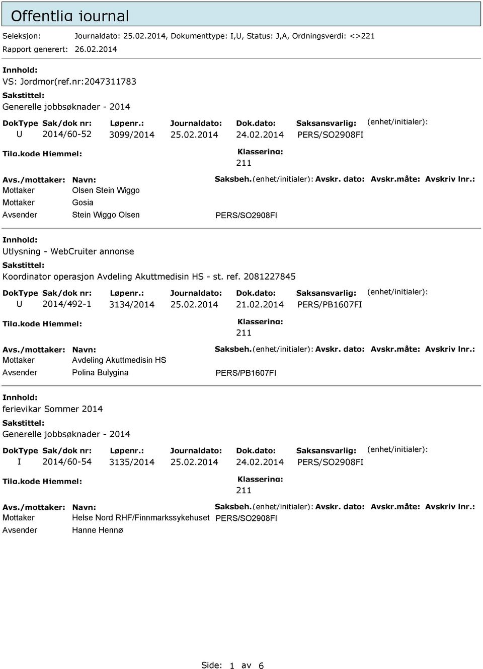 : Mottaker Olsen Stein Wiggo Mottaker Gosia PERS/SO2908F tlysning - WebCruiter annonse Koordinator operasjon Avdeling Akuttmedisin HS - st. ref. 2081227845 2014/492-1 3134/2014 21.02.