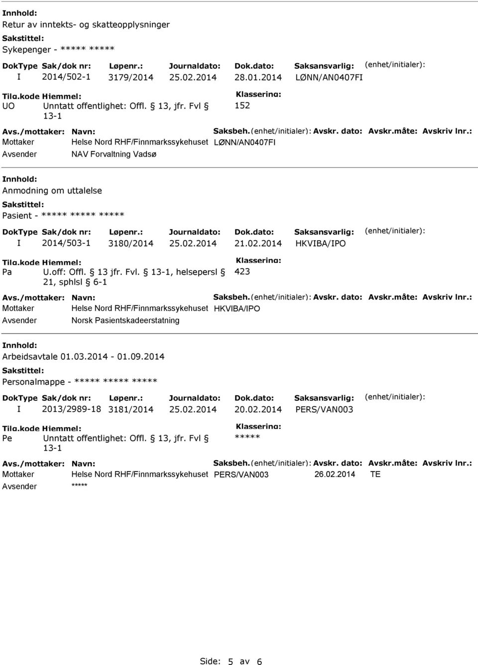 off: Offl. 13 jfr. Fvl., helsepersl 423 Avs./mottaker: Navn: Saksbeh. Avskr. dato: Avskr.måte: Avskriv lnr.