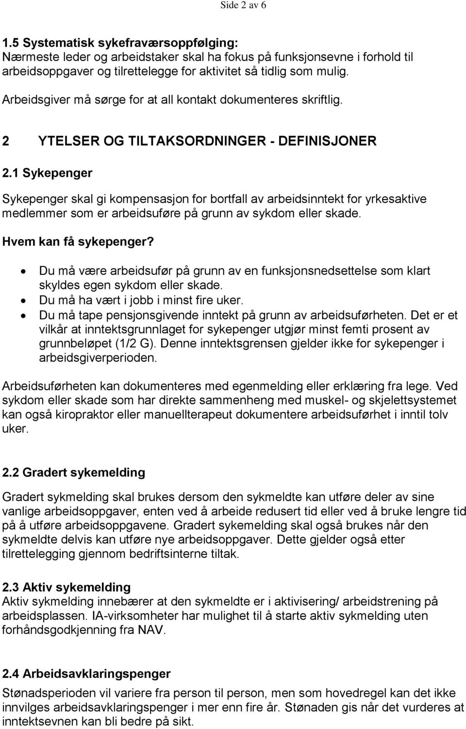 1 Sykepenger Sykepenger skal gi kompensasjon for bortfall av arbeidsinntekt for yrkesaktive medlemmer som er arbeidsuføre på grunn av sykdom eller skade. Hvem kan få sykepenger?