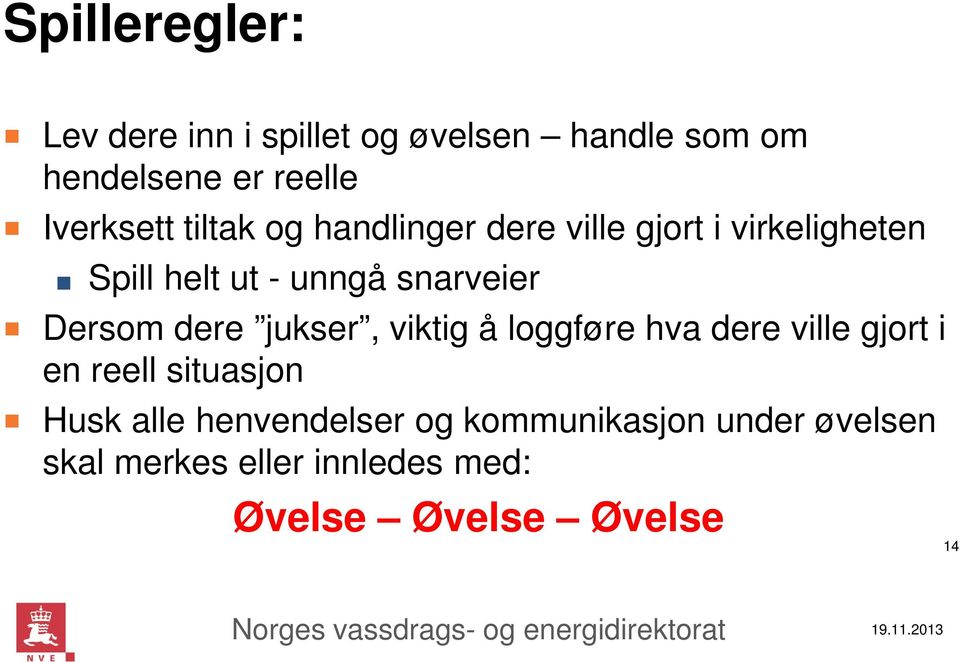 snarveier Dersom dere jukser, viktig å loggføre hva dere ville gjort i en reell situasjon