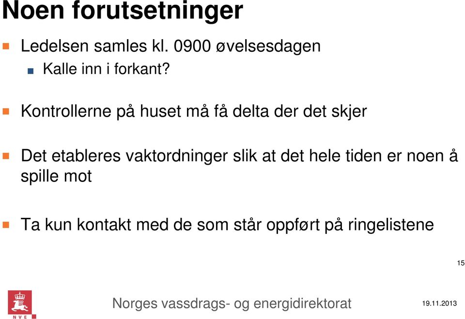 Kontrollerne på huset må få delta der det skjer Det etableres