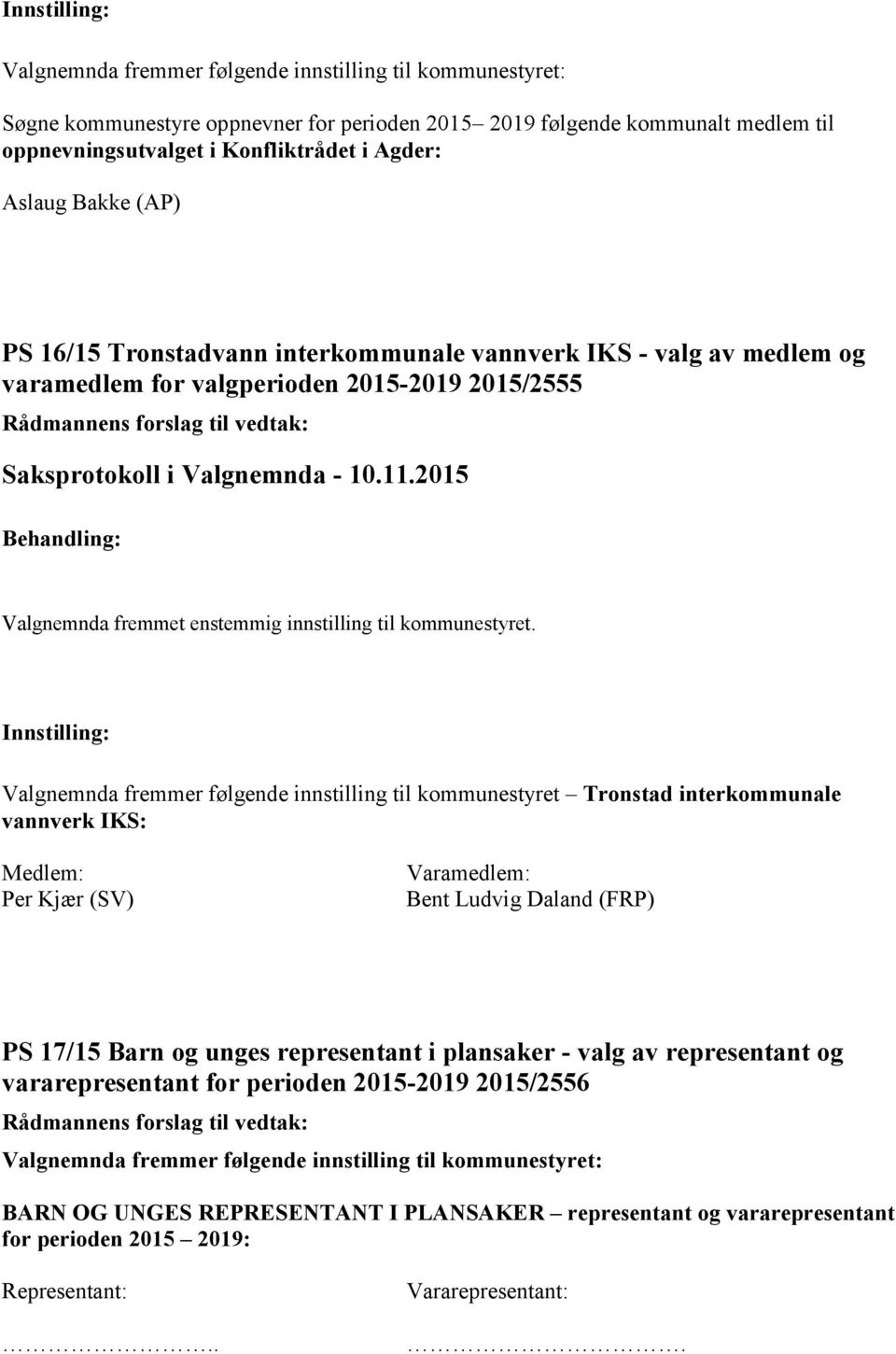 kommunestyret Tronstad interkommunale vannverk IKS: Medlem: Per Kjær (SV) Bent Ludvig Daland (FRP) PS 17/15 Barn og unges representant i plansaker - valg av