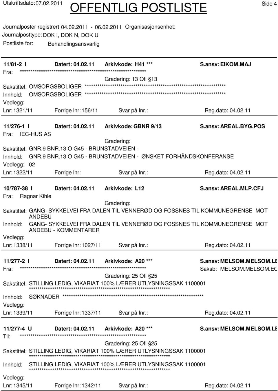 : Reg.dato: 04.02.11 10/787-38 I Datert: 04.02.11 Arkivkode: L12 S.ansv: AREAL.MLP.