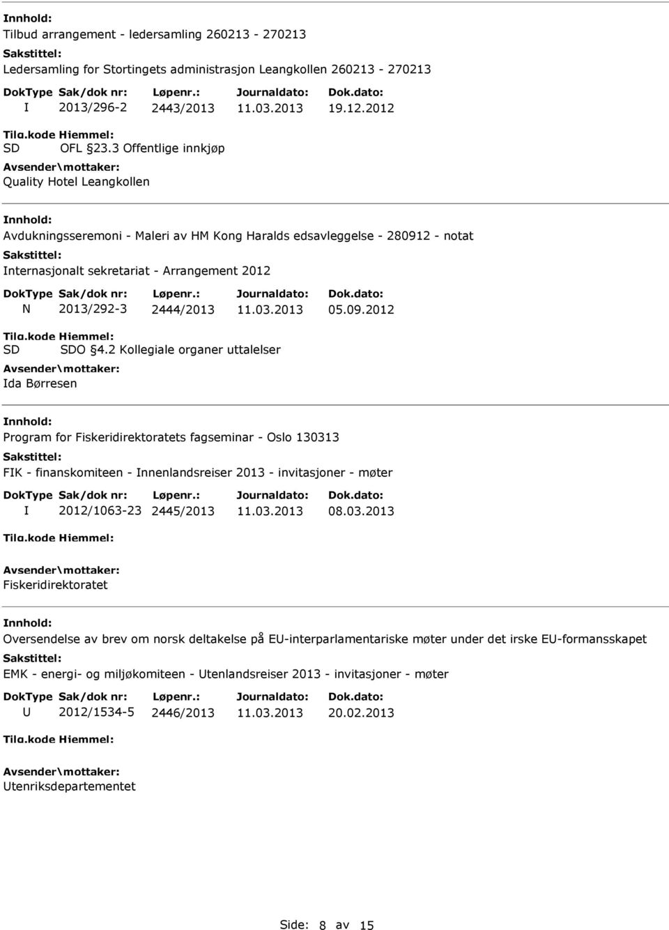 2 Kollegiale organer uttalelser da Børresen Program for Fiskeridirektoratets fagseminar - Oslo 130313 FK - finanskomiteen - nnenlandsreiser 2013 - invitasjoner - møter 2012/1063-23 2445/2013