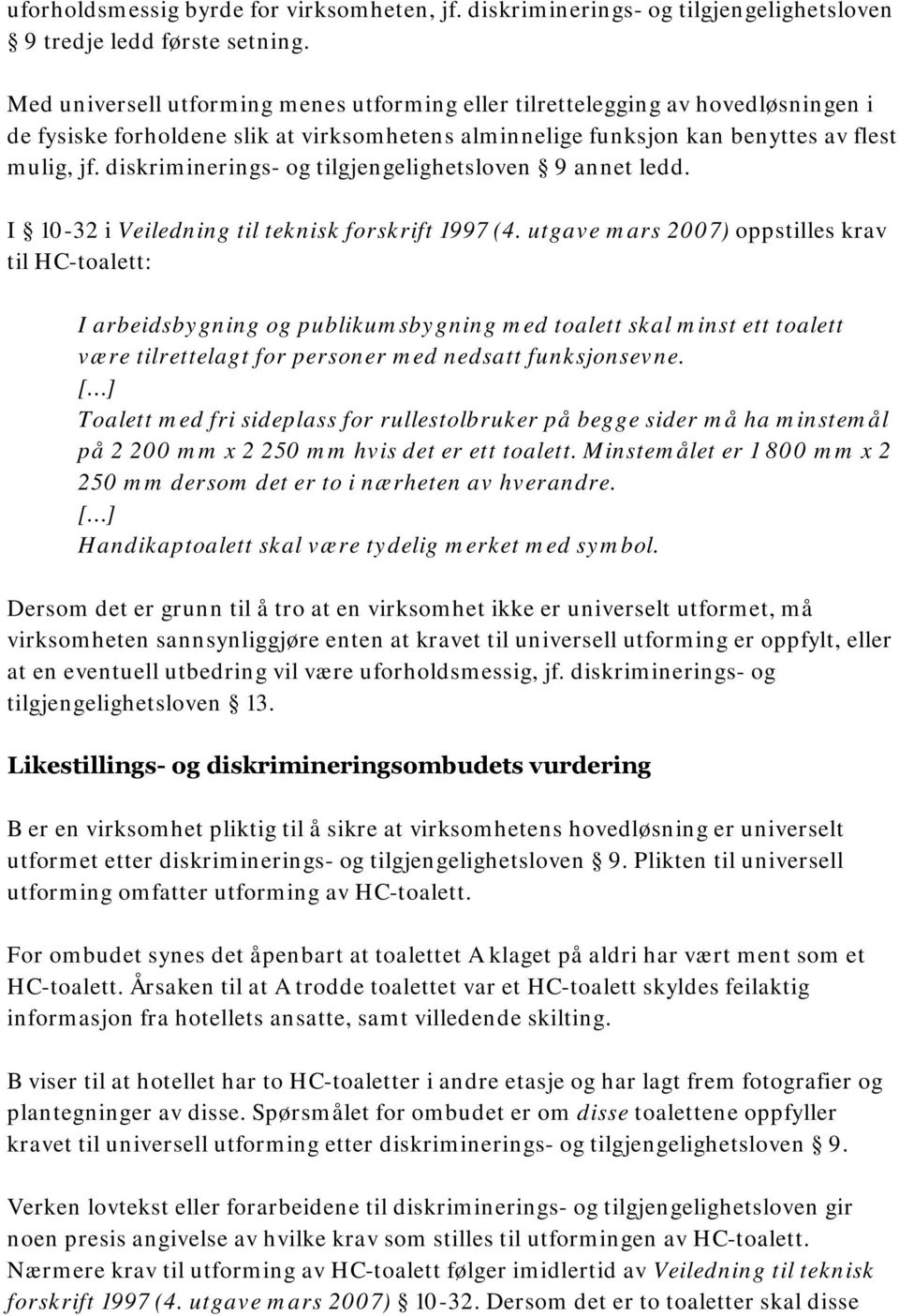 diskriminerings- og tilgjengelighetsloven 9 annet ledd. I 10-32 i Veiledning til teknisk forskrift 1997 (4.