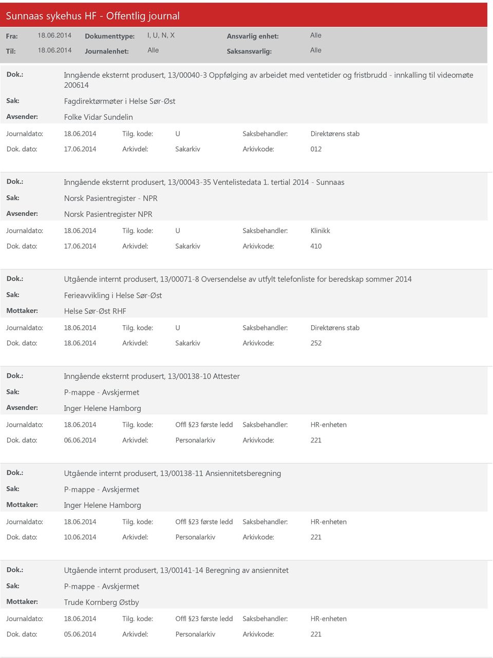 tertial 2014 - Sunnaas Norsk Pasientregister - NPR Norsk Pasientregister NPR Klinikk Arkivkode: 410 tgående internt produsert, 13/00071-8 Oversendelse av utfylt telefonliste for beredskap sommer 2014