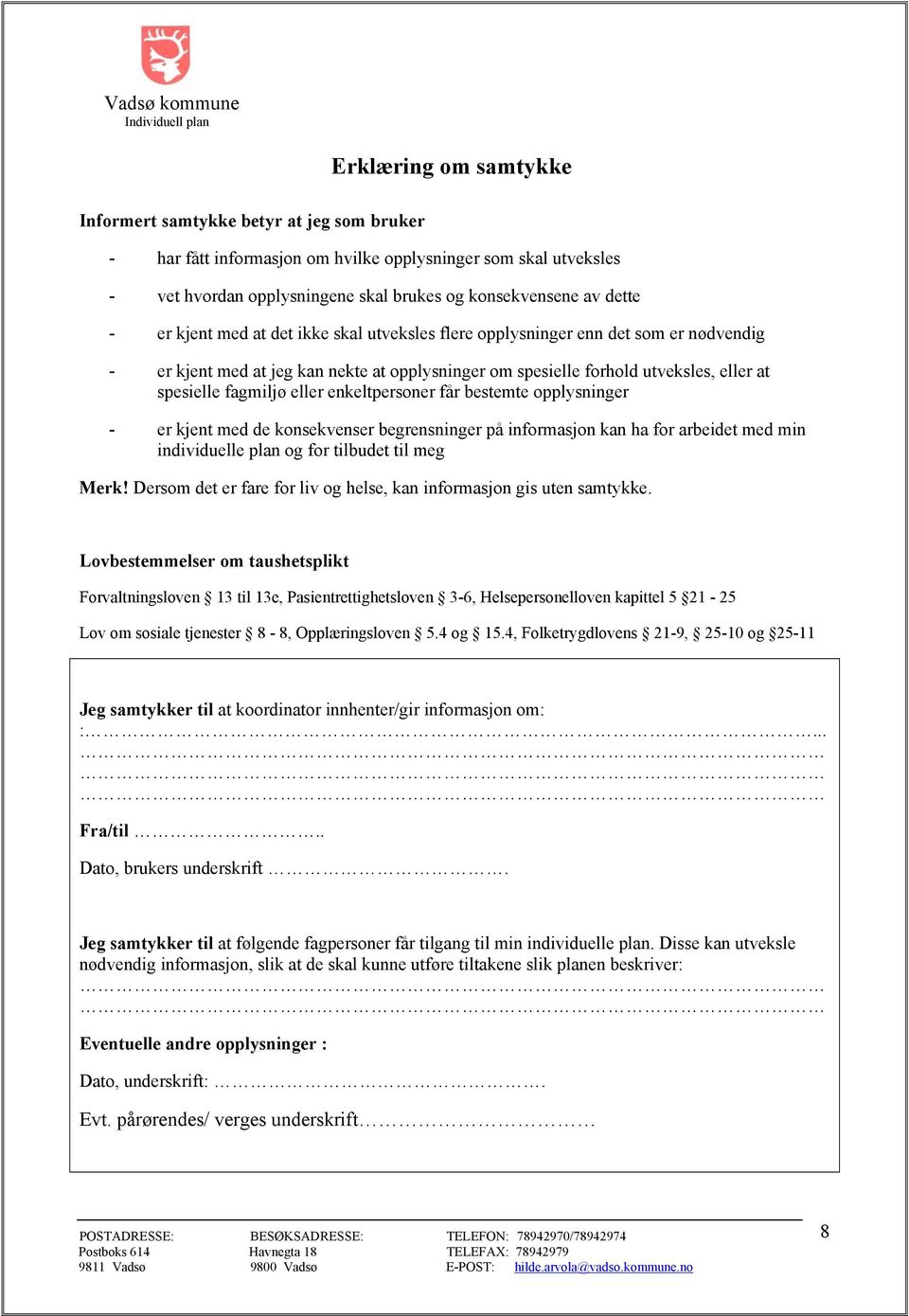 enkeltpersoner får bestemte opplysninger - er kjent med de konsekvenser begrensninger på informasjon kan ha for arbeidet med min individuelle plan og for tilbudet til meg Merk!