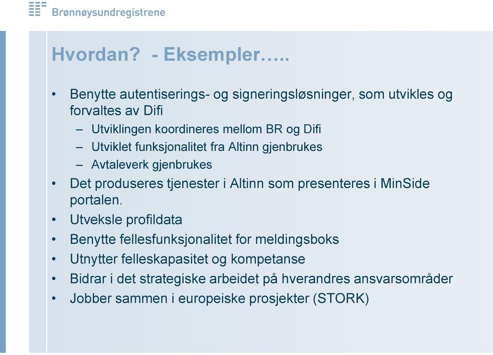 Difi Utviklet funksjonalitet fra Altinn gjenbrukes Avtaleverk gjenbrukes Det produseres tjenester i Altinn som presenteres i