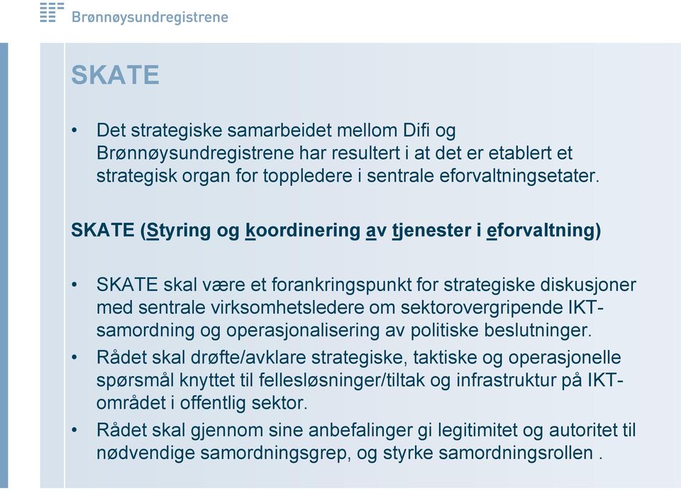 sektorovergripende IKTsamordning og operasjonalisering av politiske beslutninger.