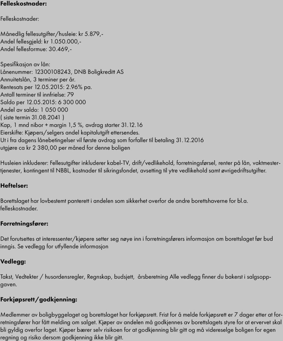 08.2041 ) Kap, 1 mnd nibor + margin 1,5 %, avdrag starter 31.12.16 Eierskifte: Kjøpers/selgers andel kapitalutgift ettersendes.