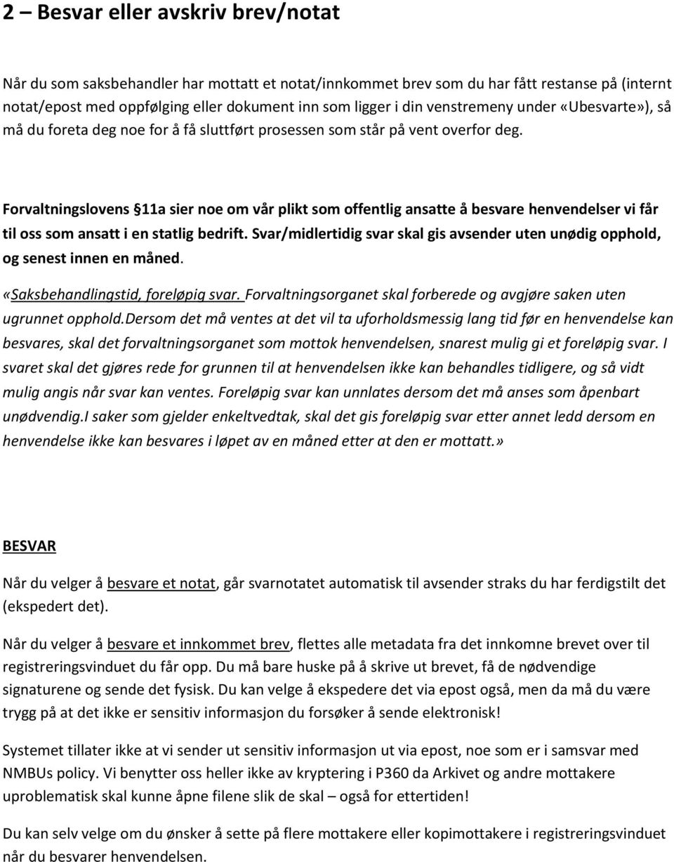 Forvaltningslovens 11a sier noe om vår plikt som offentlig ansatte å besvare henvendelser vi får til oss som ansatt i en statlig bedrift.