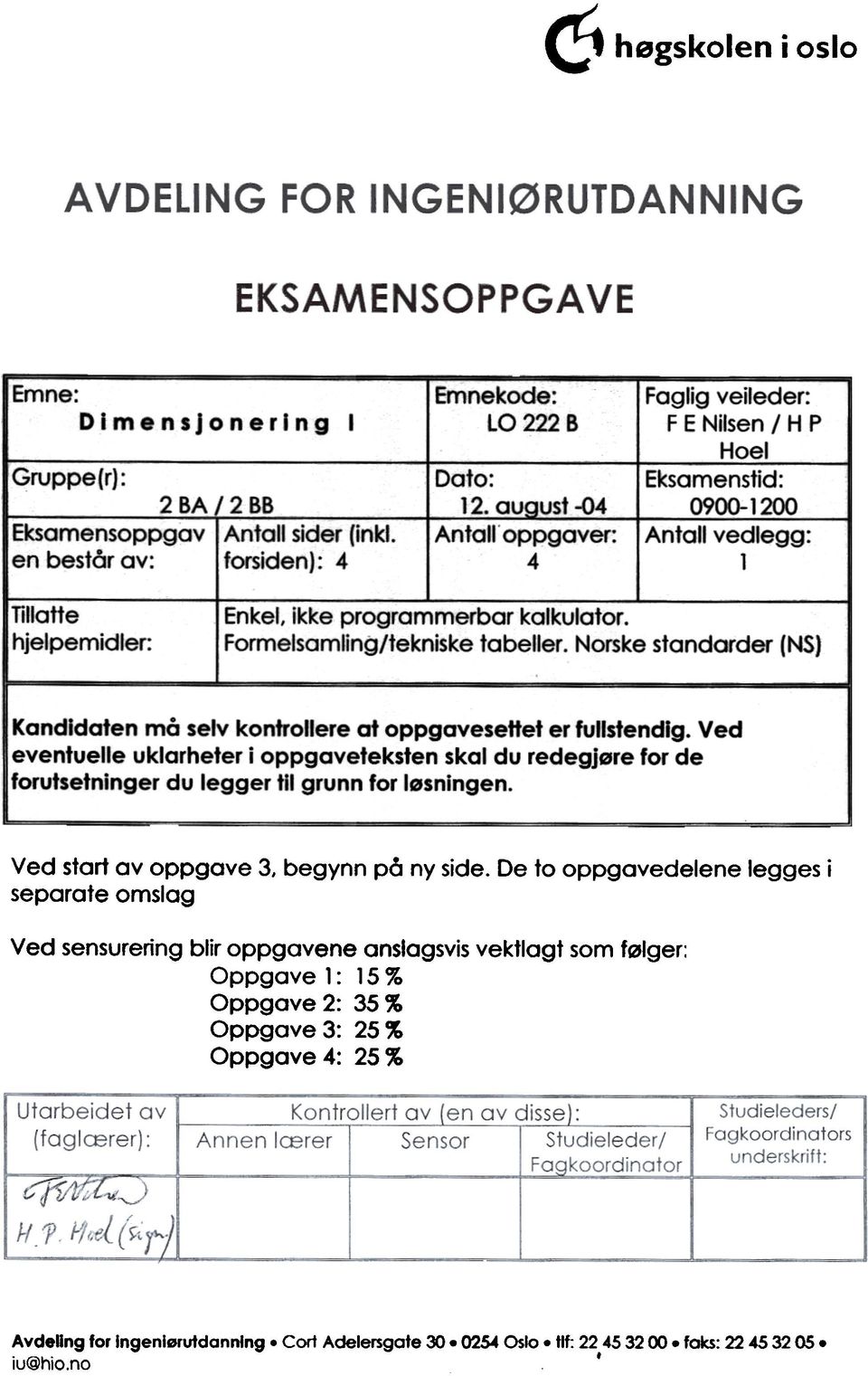 Norske standarder (NS) Kandidaten må selv kontrollere at oppgavesettet er fullstendig.