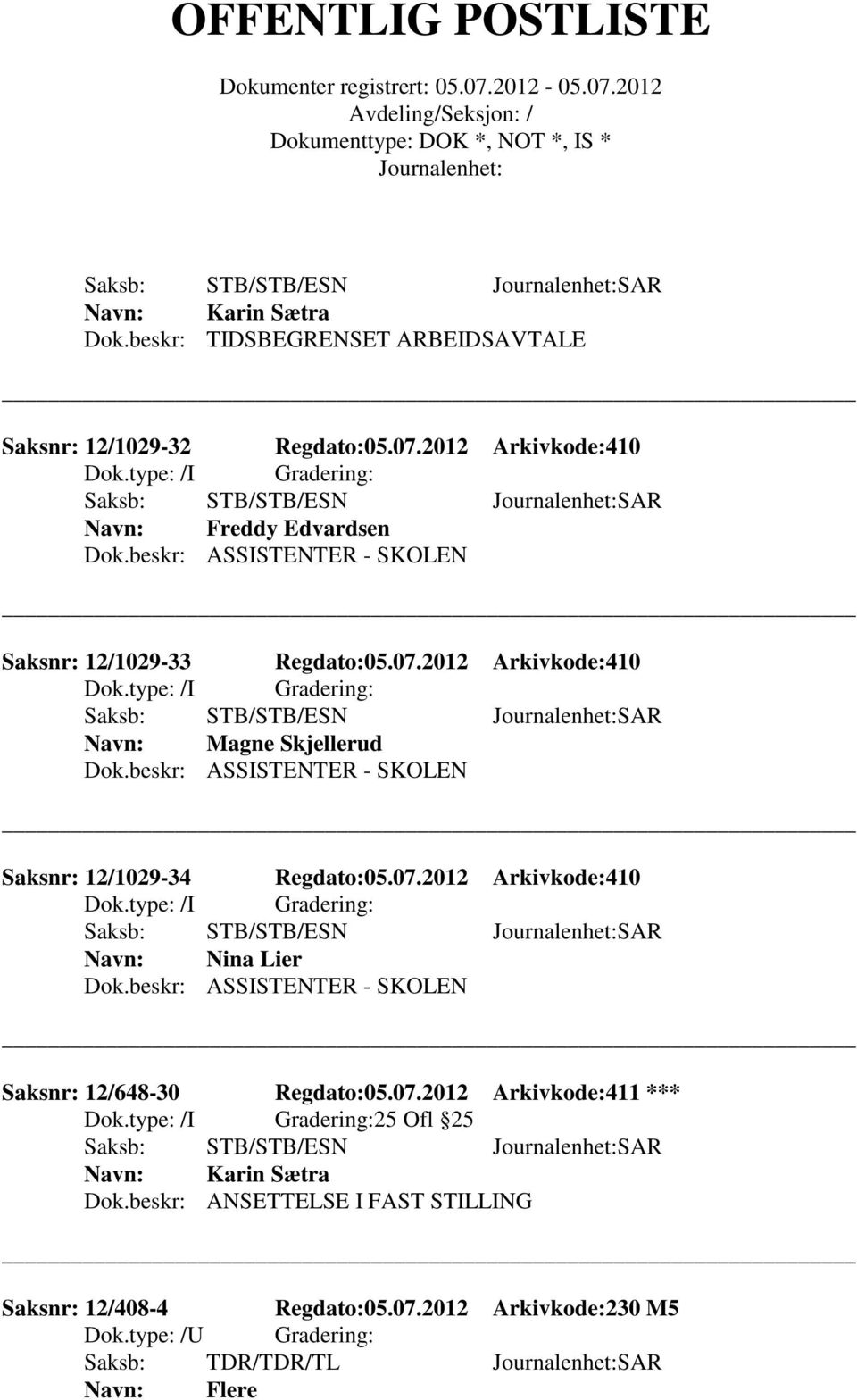 beskr: ASSISTENTER - SKOLEN Saksnr: 12/1029-34 Regdato:05.07.2012 Arkivkode:410 Nina Lier Dok.