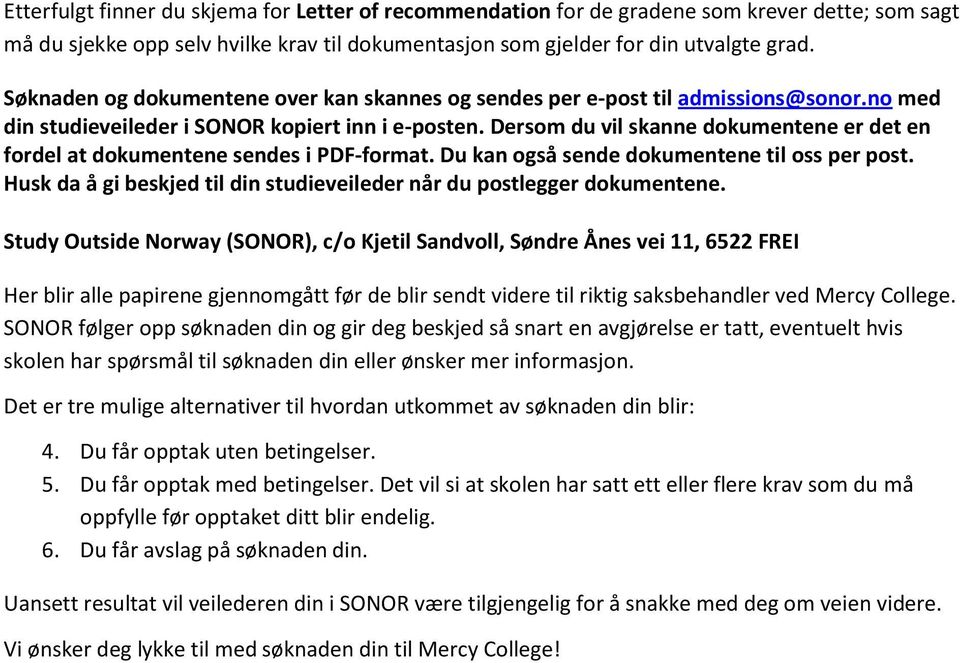 Dersom du vil skanne dokumentene er det en fordel at dokumentene sendes i PDF-format. Du kan også sende dokumentene til oss per post.