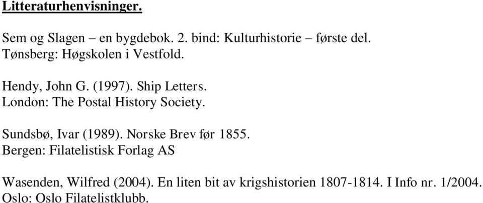 London: The Postal History Society. Sundsbø, Ivar (1989). Norske Brev før 1855.