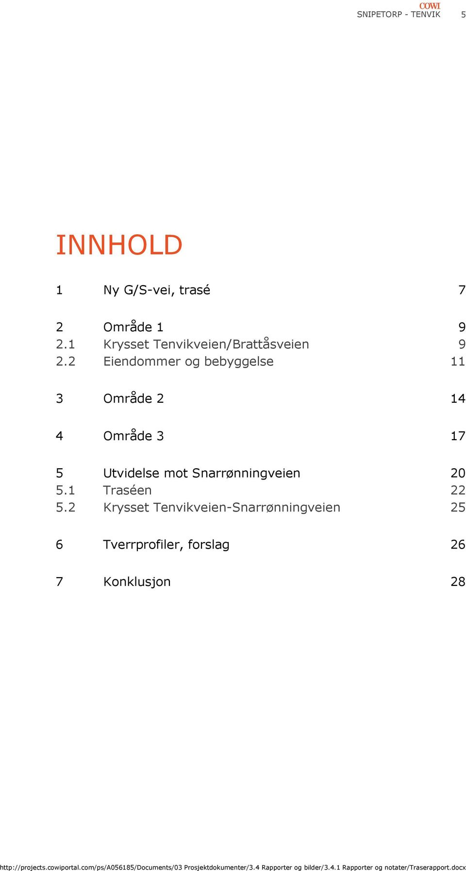 2 Eiendommer og bebyggelse 11 3 Område 2 14 4 Område 3 17 5 Utvidelse mot