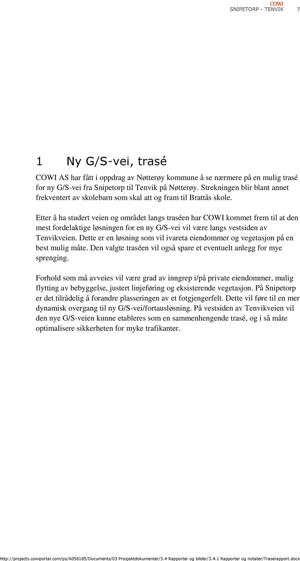 Etter å ha studert veien og området langs traséen har COWI kommet frem til at den mest fordelaktige løsningen for en ny G/S-vei vil være langs vestsiden av Tenvikveien.