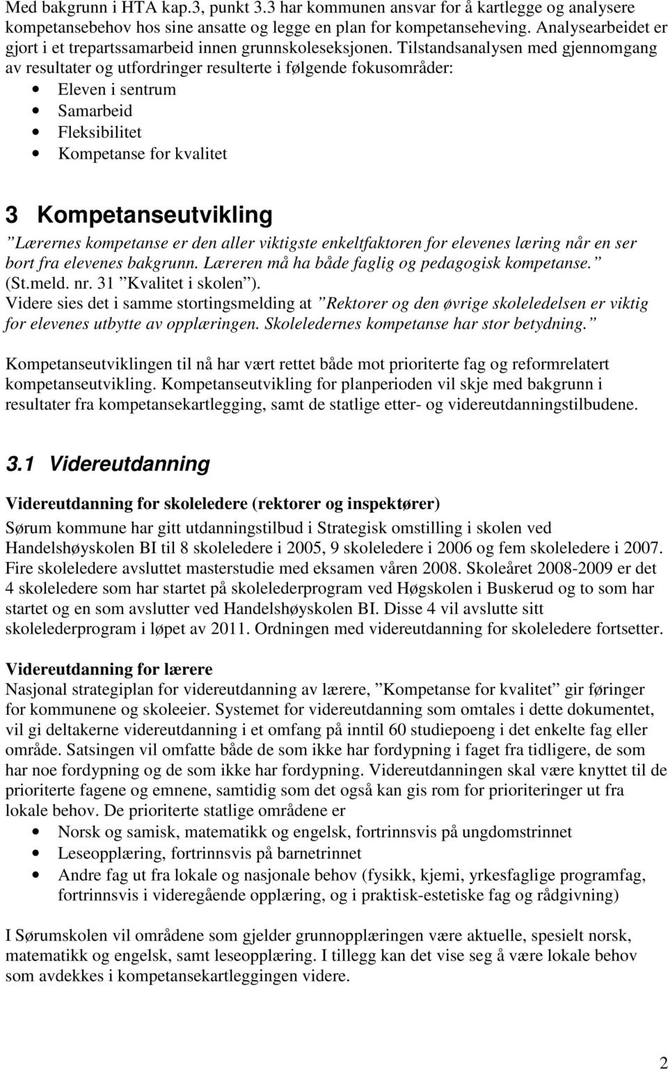 Tilstandsanalysen med gjennomgang av resultater og utfordringer resulterte i følgende fokusområder: Eleven i sentrum Samarbeid Fleksibilitet Kompetanse for kvalitet 3 Kompetanseutvikling Lærernes