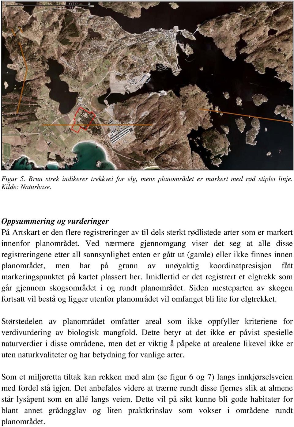 Ved nærmere gjennomgang viser det seg at alle disse registreringene etter all sannsynlighet enten er gått ut (gamle) eller ikke finnes innen planområdet, men har på grunn av unøyaktig