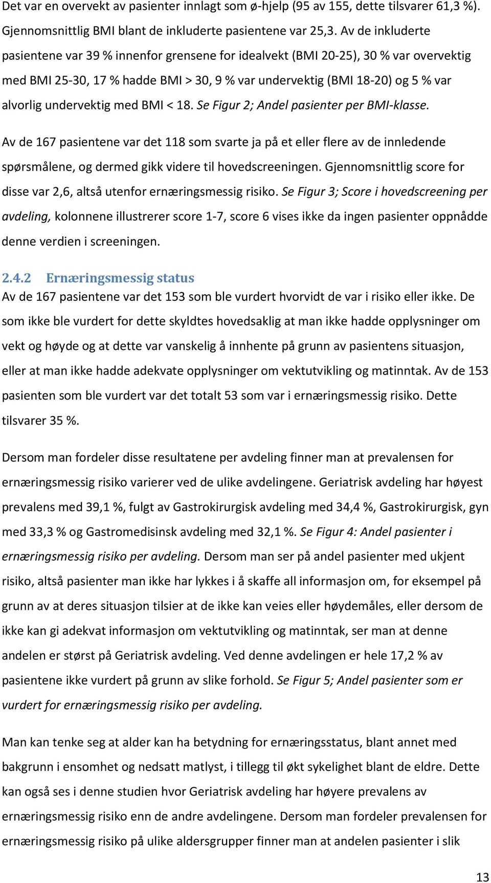 undervektig med BMI < 18. Se Figur 2; Andel pasienter per BMI-klasse.