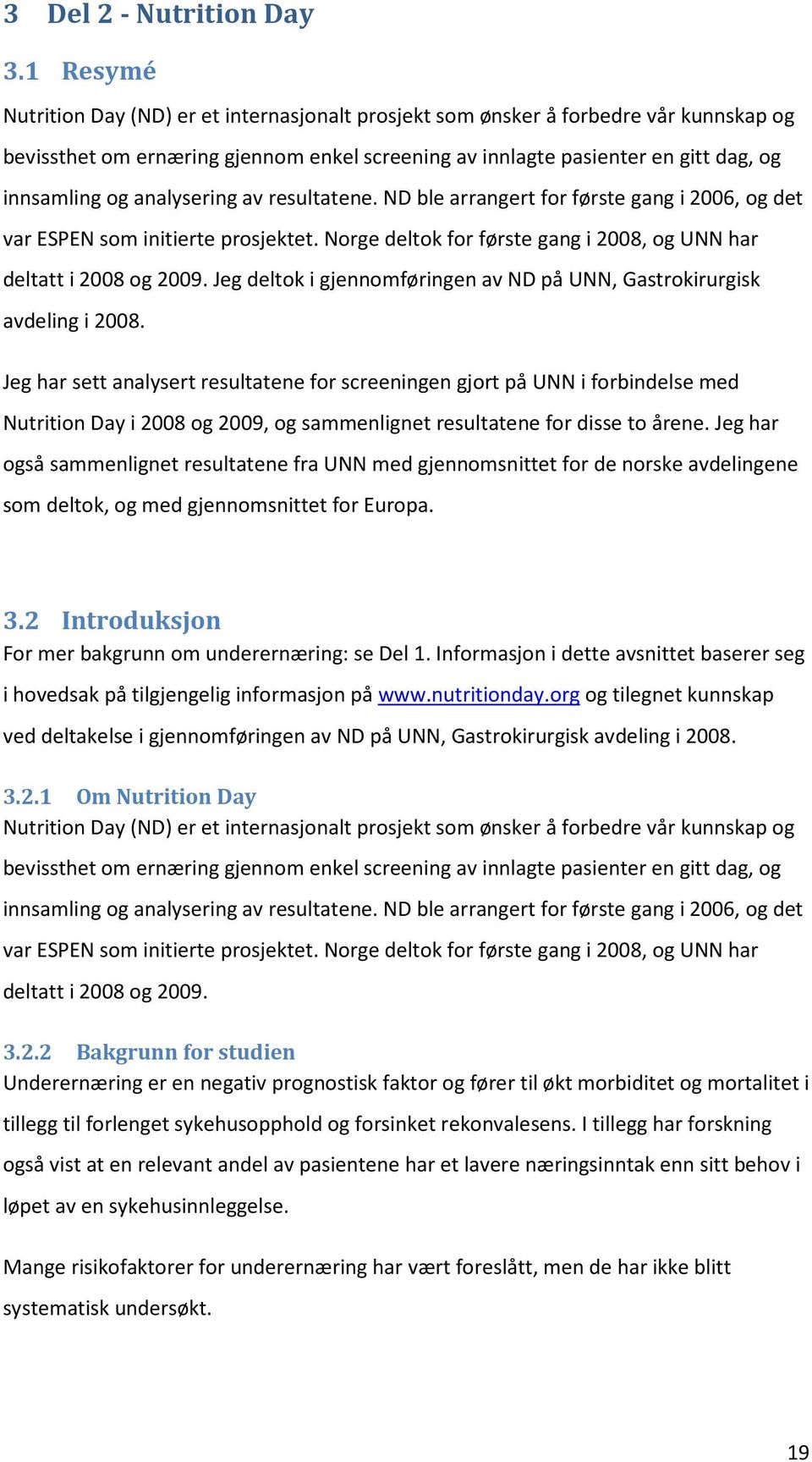 analysering av resultatene. ND ble arrangert for første gang i 2006, og det var ESPEN som initierte prosjektet. Norge deltok for første gang i 2008, og UNN har deltatt i 2008 og 2009.