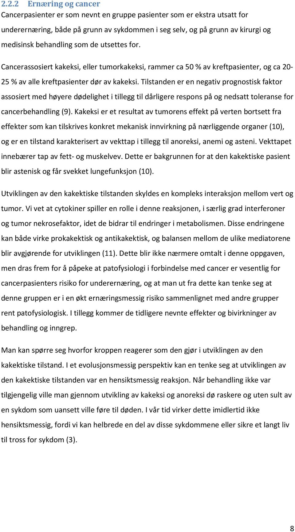 Tilstanden er en negativ prognostisk faktor assosiert med høyere dødelighet i tillegg til dårligere respons på og nedsatt toleranse for cancerbehandling (9).