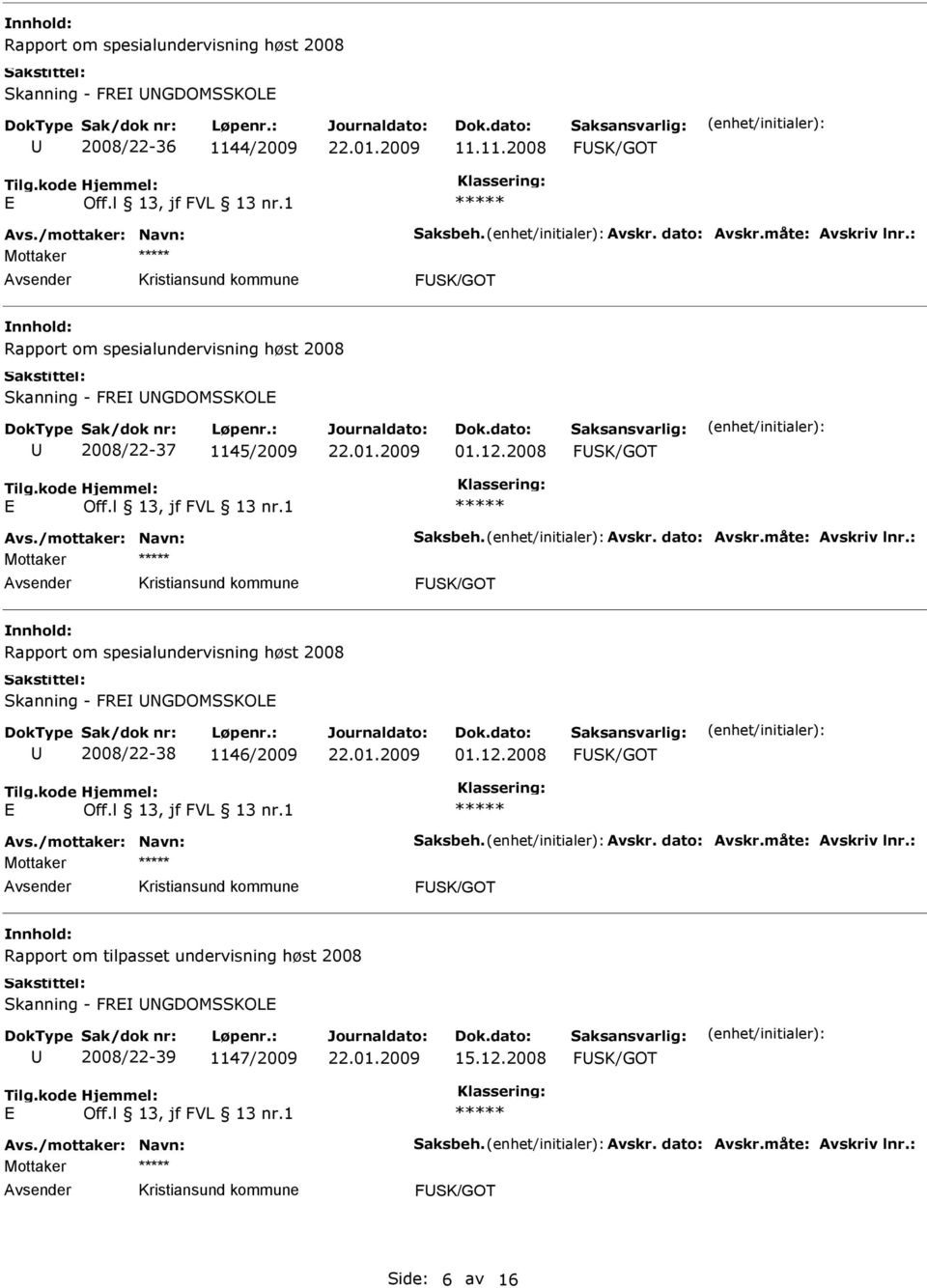 11.2008 FSK/GOT Mottaker FSK/GOT Rapport om spesialundervisning høst 2008 Skanning - FR NGDOMSSKOL 2008/22-37 1145/2009 01.12.