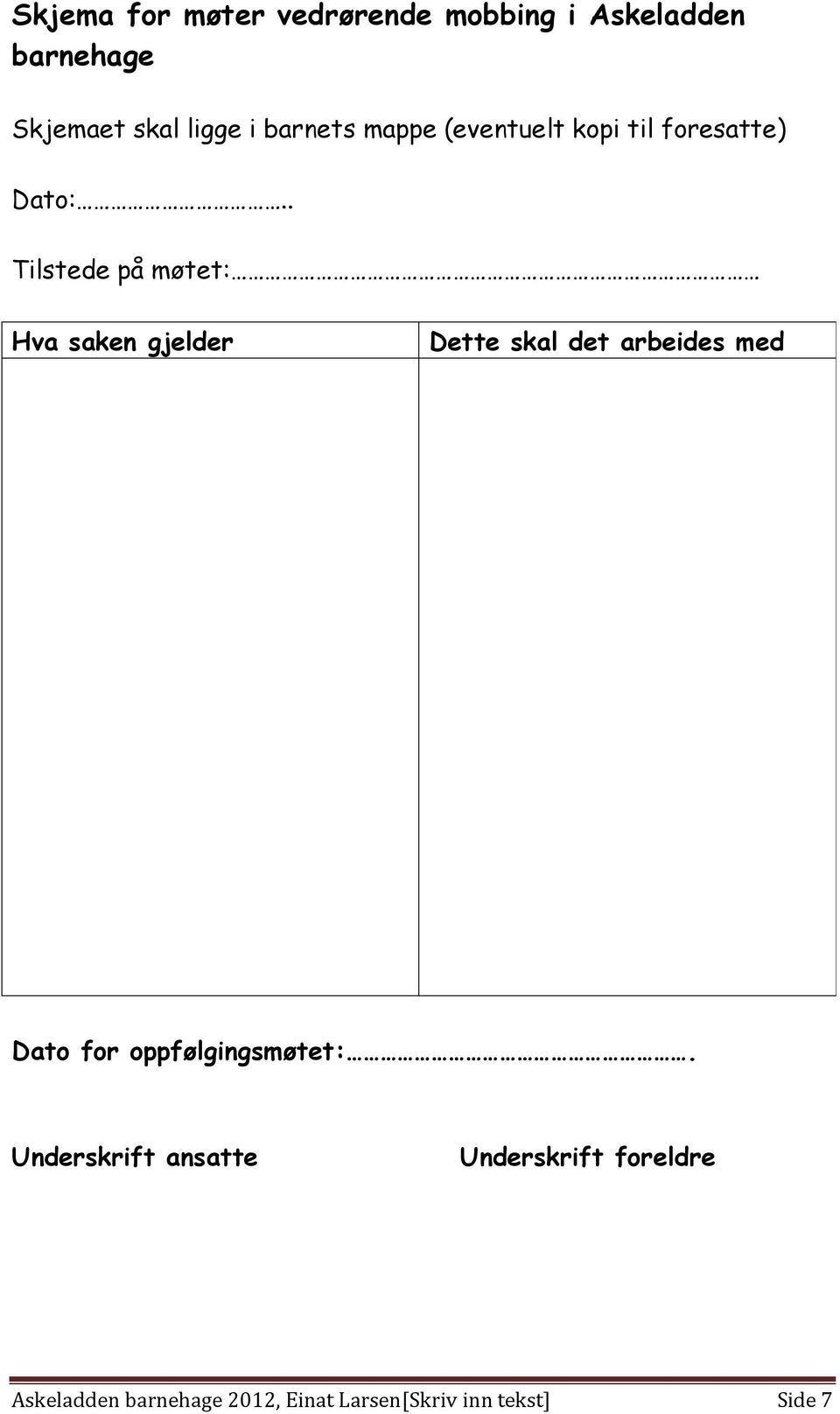 . Tilstede på møtet: Hva saken gjelder Dette skal det arbeides med Dato for