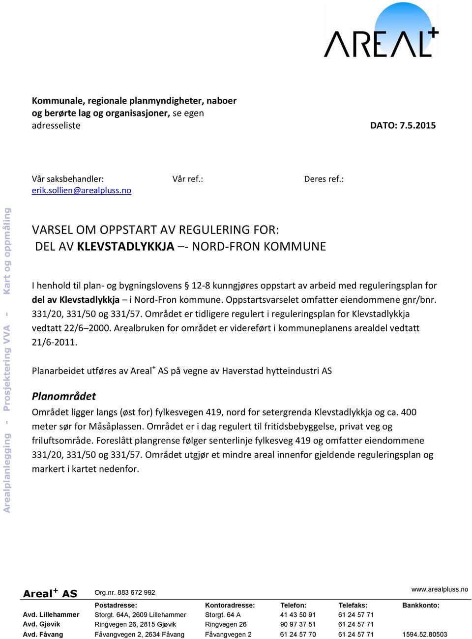 oppstart av arbeid med reguleringsplan for del av Klevstadlykkja i Nord-Fron kommune. Oppstartsvarselet omfatter eiendommene gnr/bnr. 331/20, 331/50 og 331/57.