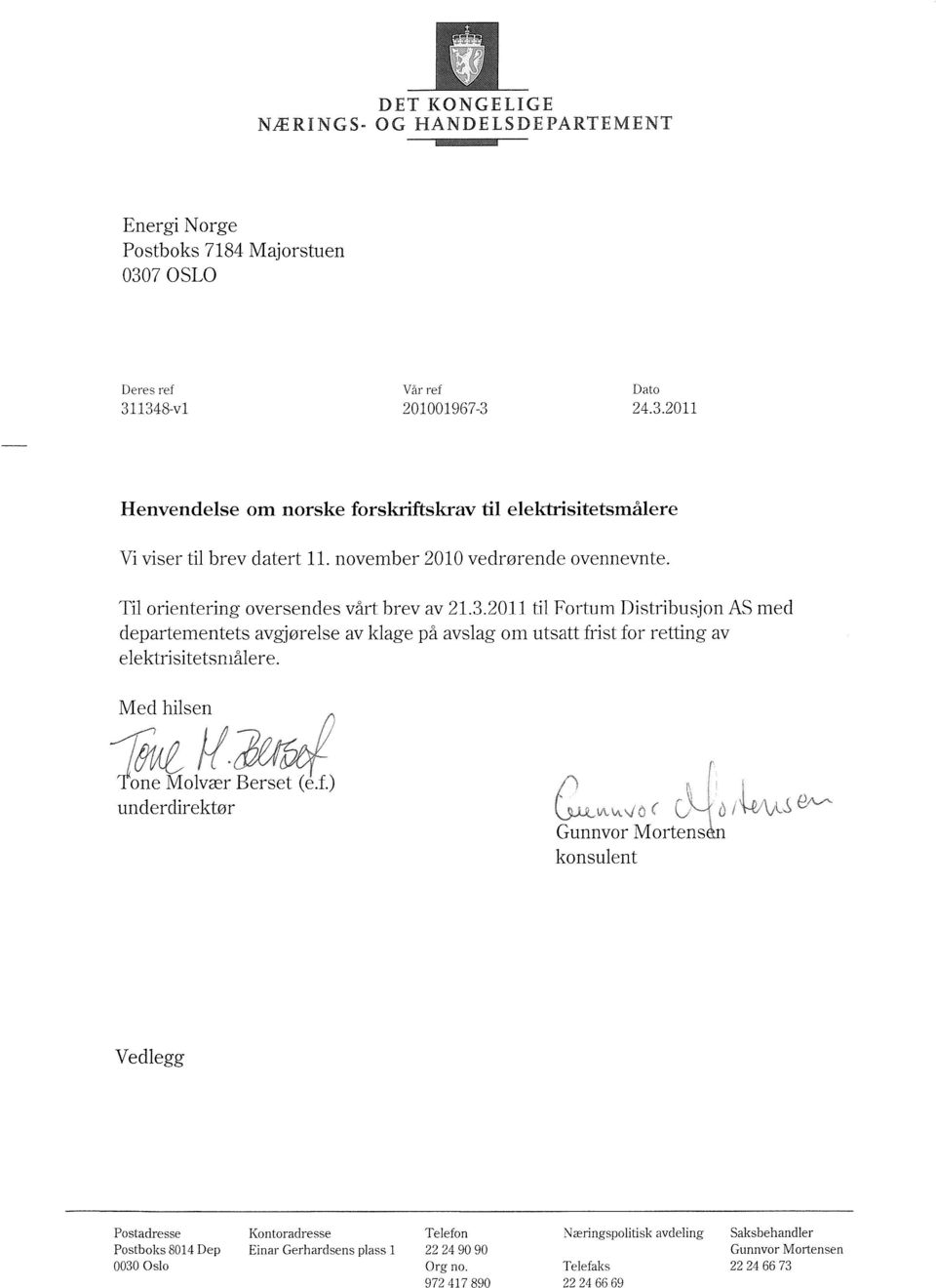 2011 til Fortum Distribusjon AS med departementets avgjørelse av klage på avslag om utsatt frist for retting av elektrisitetsnlålere. Med hilsen Tone Molvær Berset (eif.