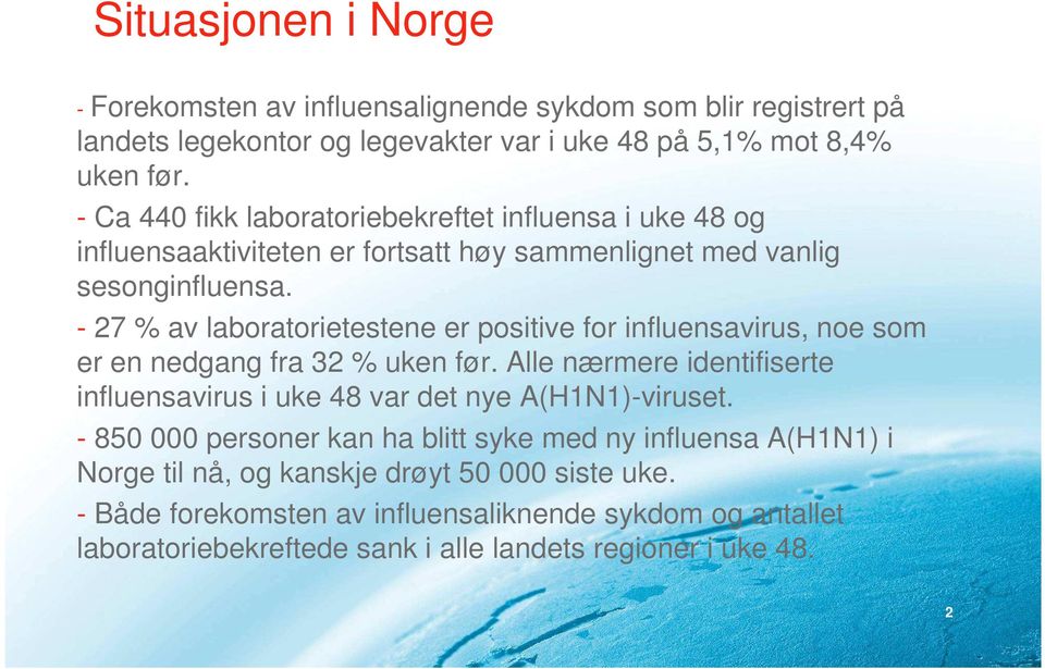 - 27 % av laboratorietestene er positive for influensavirus, noe som er en nedgang fra 32 % uken før.