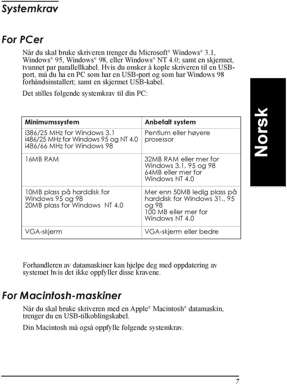 Det stilles f lgende systemkrav til din PC: Minimumssystem i386/25 MHz for Windows 3.1 i486/25 MHz for Windows 95 og NT 4.