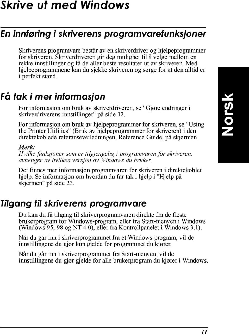 Med hjelpeprogrammene kan du sjekke skriveren og s rge for at den alltid er i perfekt stand.